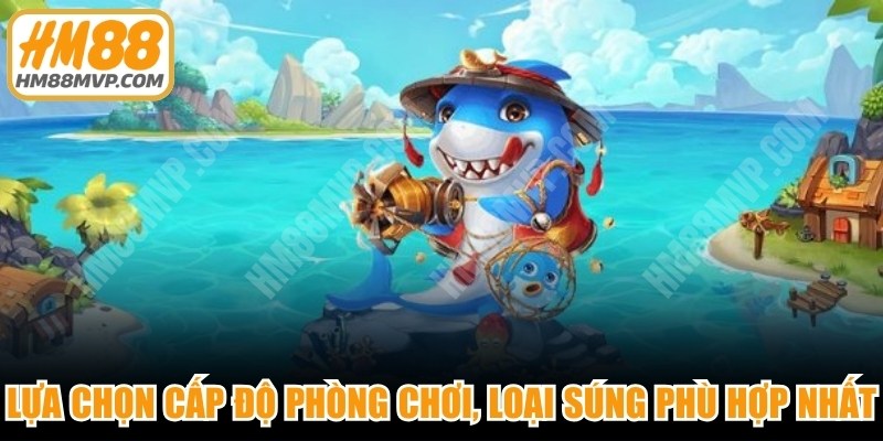 Lựa chọn cấp độ phòng chơi cũng như loại súng phù hợp nhất