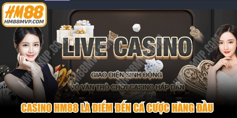 Casino HM88 là điểm đến cá cược hàng đầu để thỏa đam mê