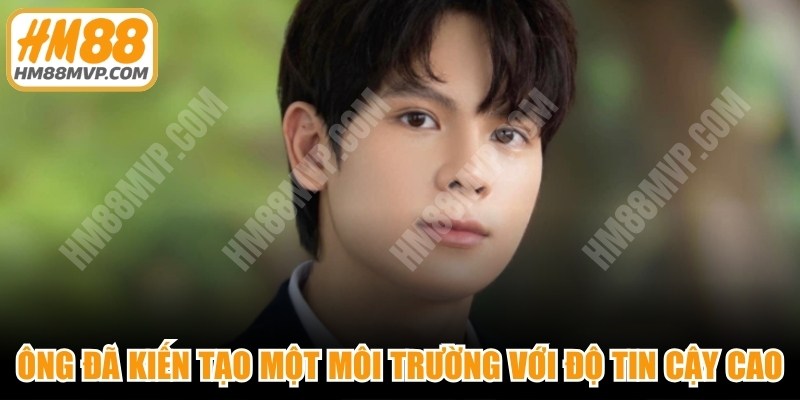 Ông đã kiến tạo một môi trường với độ tin cậy cao, hấp dẫn số 1