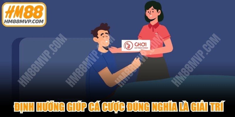 Chơi có trách nhiệm là định hướng giúp cá cược đúng nghĩa là giải trí