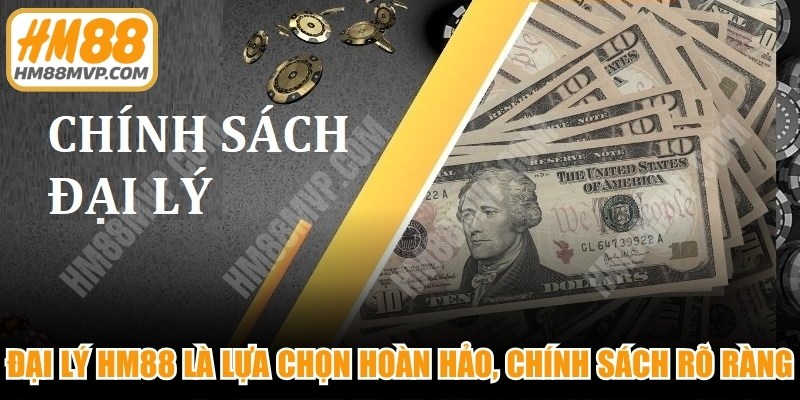 Đại lý HM88 là lựa chọn hoàn hảo với chính sách rõ ràng