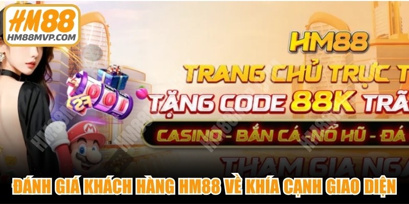 Đánh giá khách hàng HM88 về khía cạnh giao diện