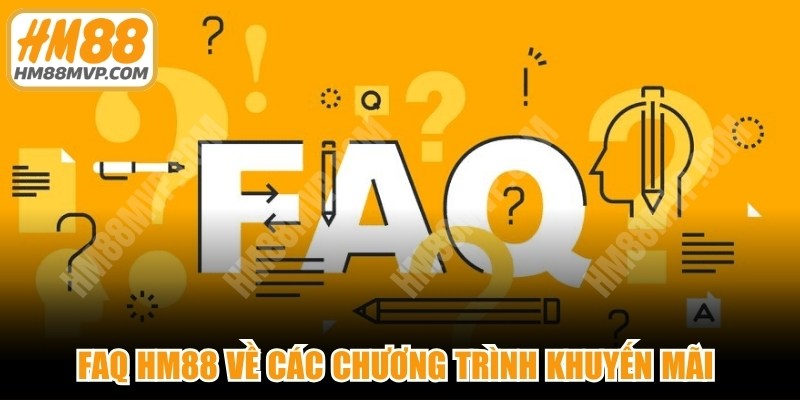 FAQ HM88 về các chương trình khuyến mãi tại nhà cái
