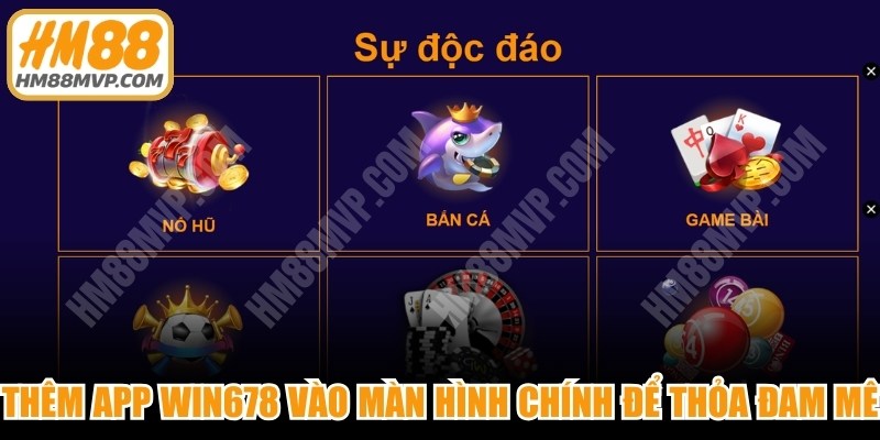 Thêm app win678 vào màn hình chính dễ dàng để thỏa đam mê