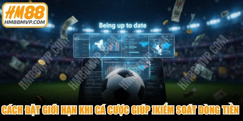 Cách đặt giới hạn khi cá cược giúp bạn kiểm soát dòng tiền chặt