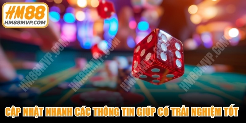 Cập nhật nhanh các thông tin giúp bạn có trải nghiệm tốt hơn 