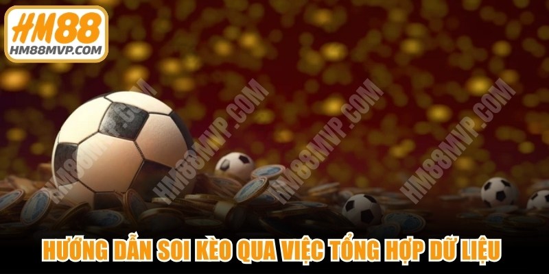 Hướng dẫn soi kèo bằng thống kê qua việc tổng hợp dữ liệu và chọn cược 
