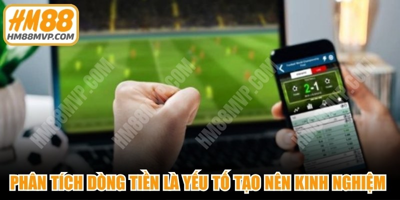 Phân tích dòng tiền là yếu tố tạo nên kinh nghiệm đọc thị trường cược hiệu quả