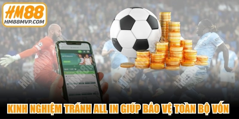 Kinh nghiệm tránh all in giúp bạn bảo vệ toàn bộ vốn chặt chẽ