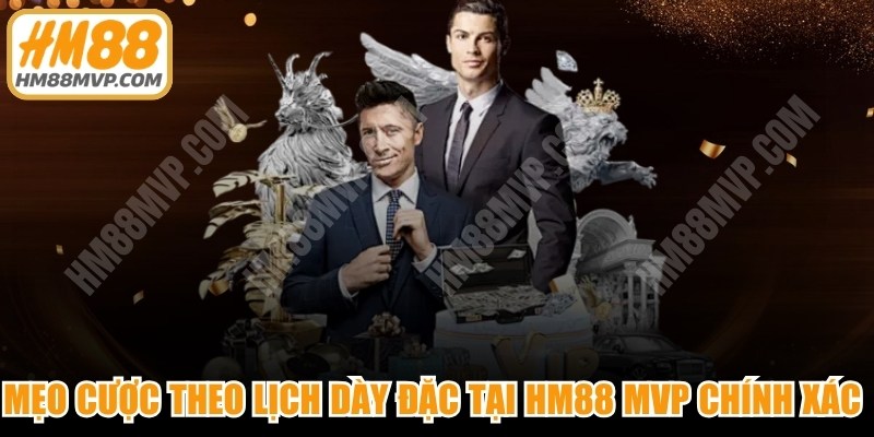 Mẹo Cược Theo Lịch Dày Đặc