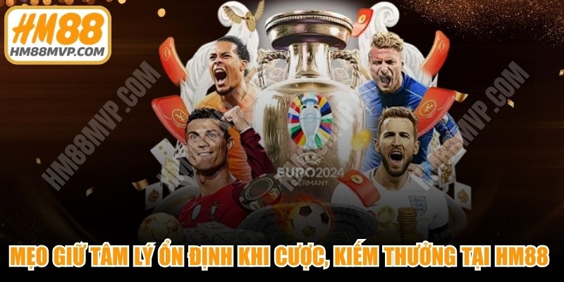 Mẹo Giữ Tâm Lý Ổn Định Khi Cược