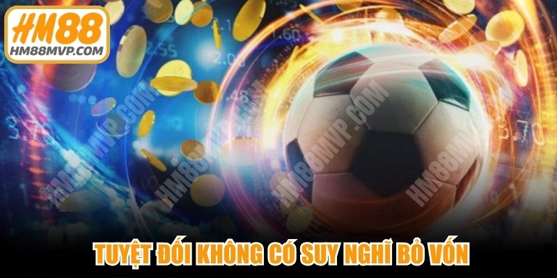 Mẹo theo chuỗi thắng thua tuyệt đối không có suy nghĩ bỏ vốn