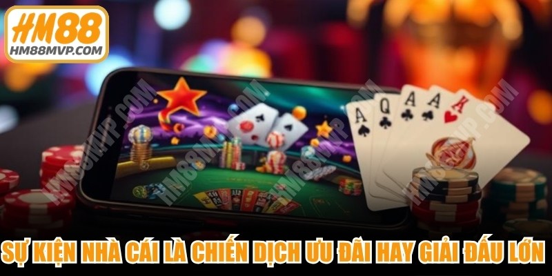 Sự kiện nhà cái là chiến dịch ưu đãi hay các giải đấu lớn cho người chơi